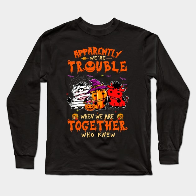 Apparently We're Trouble When We Are Together tshirt  Cow Halloween T-Shirt Long Sleeve T-Shirt by American Woman